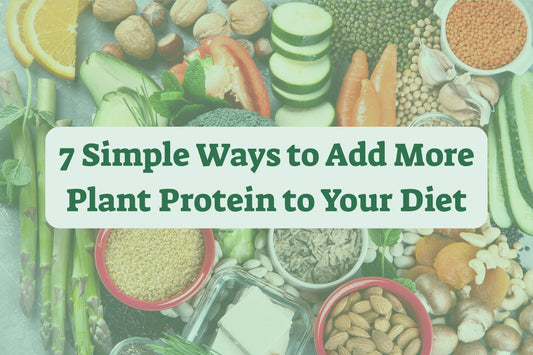7 Simple Ways to Add More Plant Protein to Your Diet
